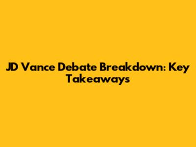 JD Vance Debate Breakdown: Key Takeaways