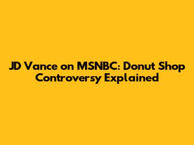 JD Vance on MSNBC: Donut Shop Controversy Explained