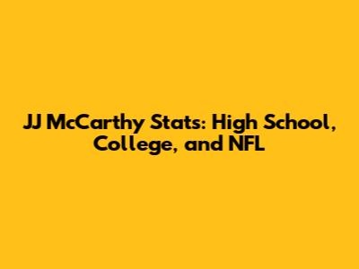 JJ McCarthy Stats: High School, College, and NFL