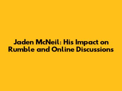 Jaden McNeil: His Impact on Rumble and Online Discussions