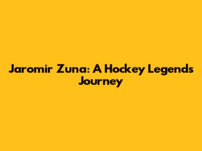 Jaromir Zuna: A Hockey Legend's Journey