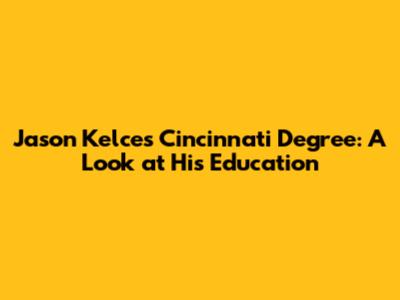 Jason Kelce's Cincinnati Degree: A Look at His Education