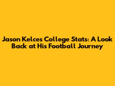 Jason Kelce's College Stats: A Look Back at His Football Journey