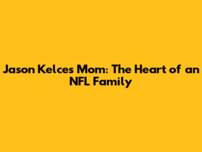 Jason Kelce's Mom: The Heart of an NFL Family