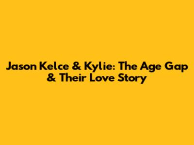 Jason Kelce & Kylie: The Age Gap & Their Love Story