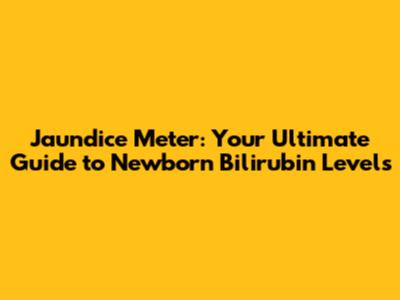 Jaundice Meter: Your Ultimate Guide to Newborn Bilirubin Levels