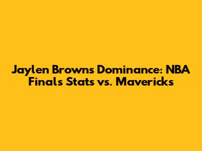 Jaylen Brown's Dominance: NBA Finals Stats vs. Mavericks