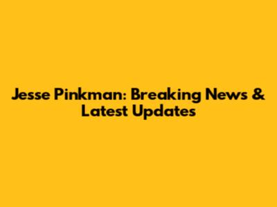Jesse Pinkman: Breaking News & Latest Updates