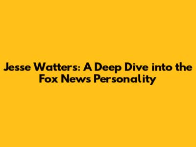 Jesse Watters: A Deep Dive into the Fox News Personality