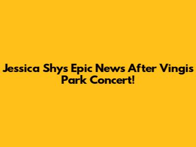 Jessica Shy's Epic News After Vingis Park Concert!