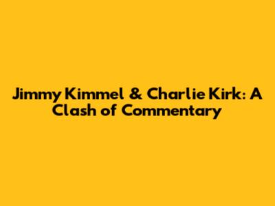 Jimmy Kimmel & Charlie Kirk: A Clash of Commentary