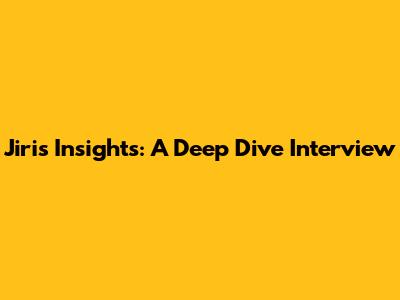 Jiri's Insights: A Deep Dive Interview