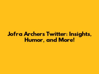 Jofra Archer's Twitter: Insights, Humor, and More!