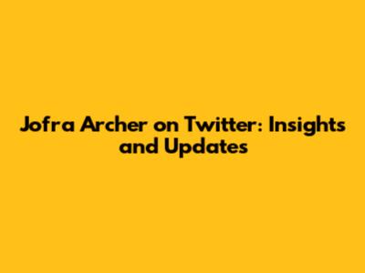 Jofra Archer on Twitter: Insights and Updates