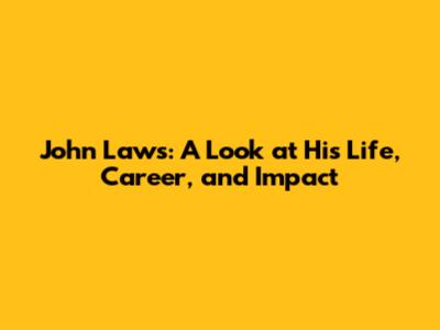 John Laws: A Look at His Life, Career, and Impact