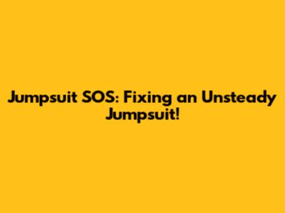 Jumpsuit SOS: Fixing an Unsteady Jumpsuit!