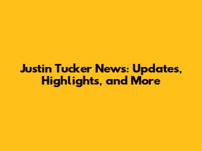 Justin Tucker News: Updates, Highlights, and More