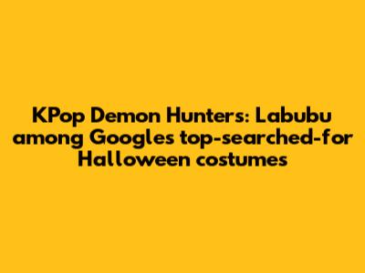 KPop Demon Hunters: Labubu among Google's top-searched-for Halloween costumes