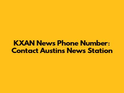KXAN News Phone Number: Contact Austin's News Station