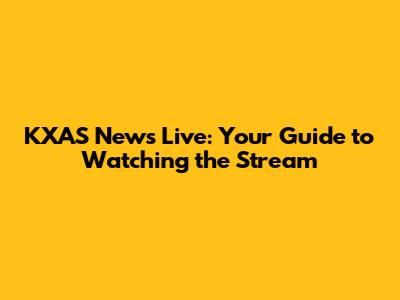 KXAS News Live: Your Guide to Watching the Stream