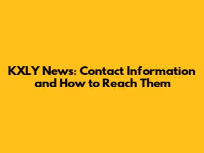 KXLY News: Contact Information and How to Reach Them