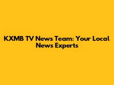 KXMB TV News Team: Your Local News Experts
