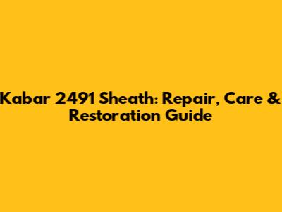 Kabar 2491 Sheath: Repair, Care & Restoration Guide