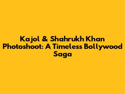 Kajol & Shahrukh Khan Photoshoot: A Timeless Bollywood Saga