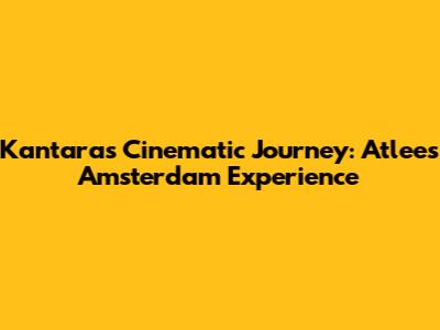 Kantara's Cinematic Journey: Atlee's Amsterdam Experience