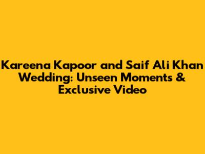 Kareena Kapoor and Saif Ali Khan Wedding: Unseen Moments & Exclusive Video