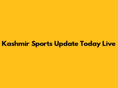 Kashmir Sports Update Today Live