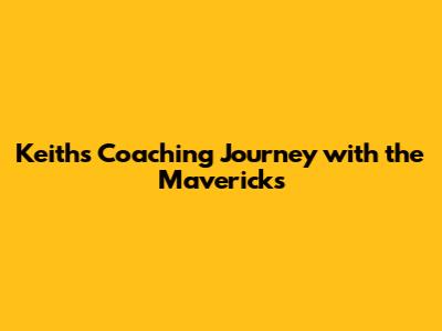 Keith's Coaching Journey with the Mavericks