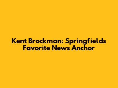 Kent Brockman: Springfield's Favorite News Anchor
