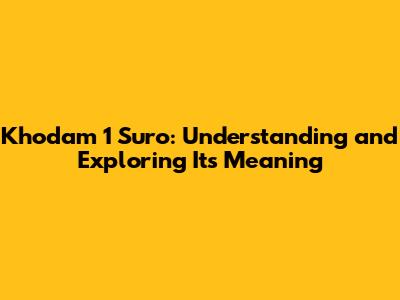 Khodam 1 Suro: Understanding and Exploring Its Meaning