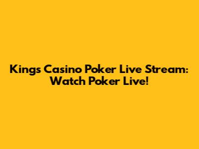 Kings Casino Poker Live Stream: Watch Poker Live!