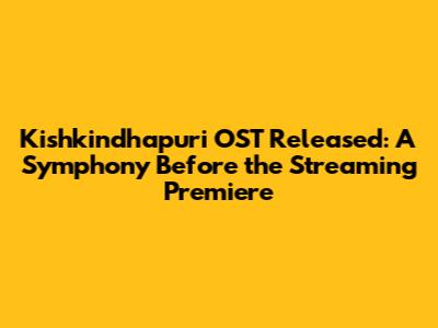 Kishkindhapuri OST Released: A Symphony Before the Streaming Premiere