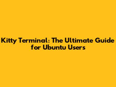 Kitty Terminal: The Ultimate Guide for Ubuntu Users