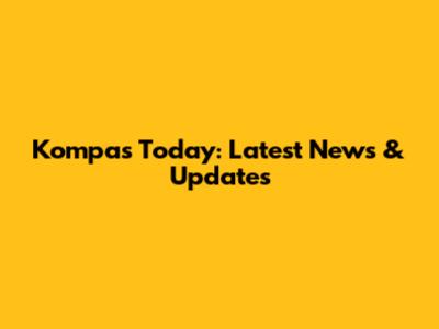 Kompas Today: Latest News & Updates