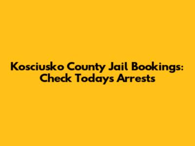 Kosciusko County Jail Bookings: Check Today's Arrests