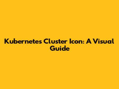 Kubernetes Cluster Icon: A Visual Guide