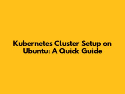 Kubernetes Cluster Setup on Ubuntu: A Quick Guide