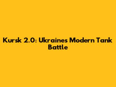 Kursk 2.0: Ukraine's Modern Tank Battle
