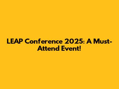 LEAP Conference 2025: A Must-Attend Event!
