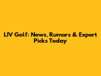 LIV Golf: News, Rumors & Expert Picks Today