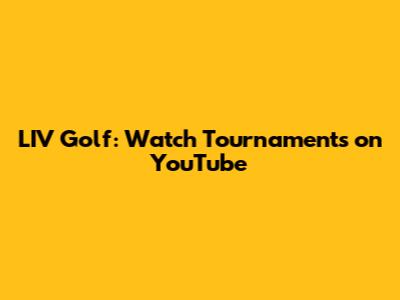 LIV Golf: Watch Tournaments on YouTube