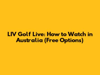 LIV Golf Live: How to Watch in Australia (Free Options)