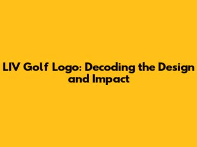 LIV Golf Logo: Decoding the Design and Impact