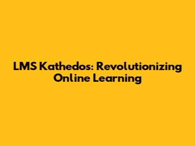 LMS Kathedos: Revolutionizing Online Learning