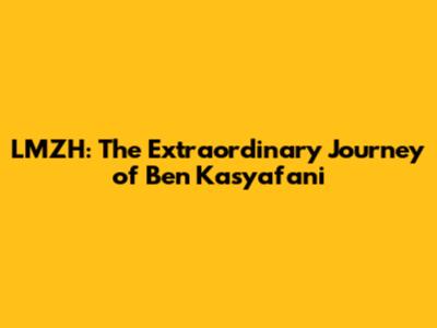 LMZH: The Extraordinary Journey of Ben Kasyafani