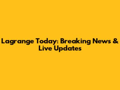 Lagrange Today: Breaking News & Live Updates